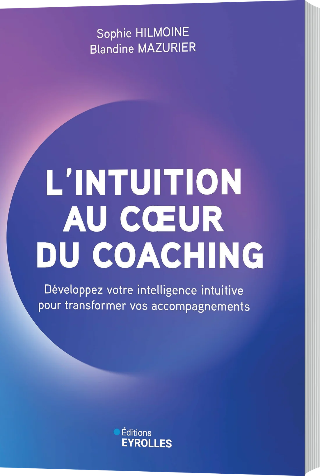 Couverture de « L'intuition au cœur du coaching », de Sophie Hilmoine et Blandine Mazurier, aux Éditions Eyrolles